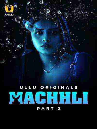 Machhli (2024) Season 1 Part 2 Episode 5 Ullu Originals (2024)
