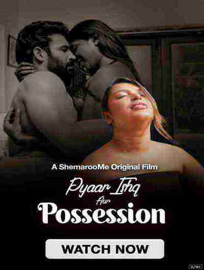 Pyaar Ishq Aur Possession (2024) Shemaroome Originals (2024)
