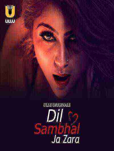 Dil Sambhal Ja Zara (2024) Season 1 Part 1 Episode 1 Ullu Originals (2024)