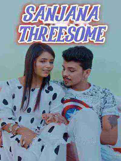 Sanjana Threesome (2024) Unrated (2024)