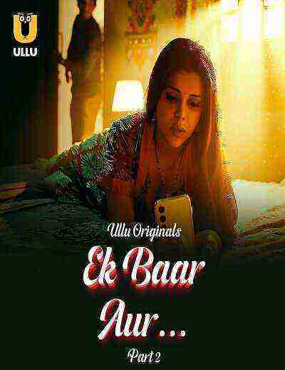 Ek Baar Aur (2024) Season 1 Part 2 Episode 5 Ullu Originals (2024)