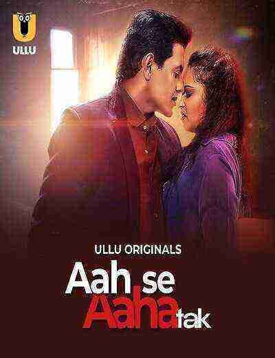 Aah Se Aaha Tak (2024) Season 1 Part 1 Episode 1 Ullu Originals (2024)