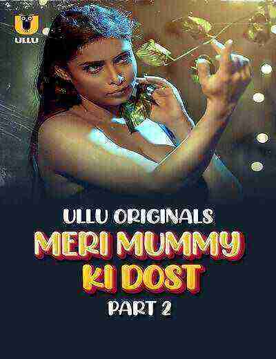 Meri Mummy Ki Dost (2025) Season 1 Part 2 Episode 7 Ullu Originals (2025)