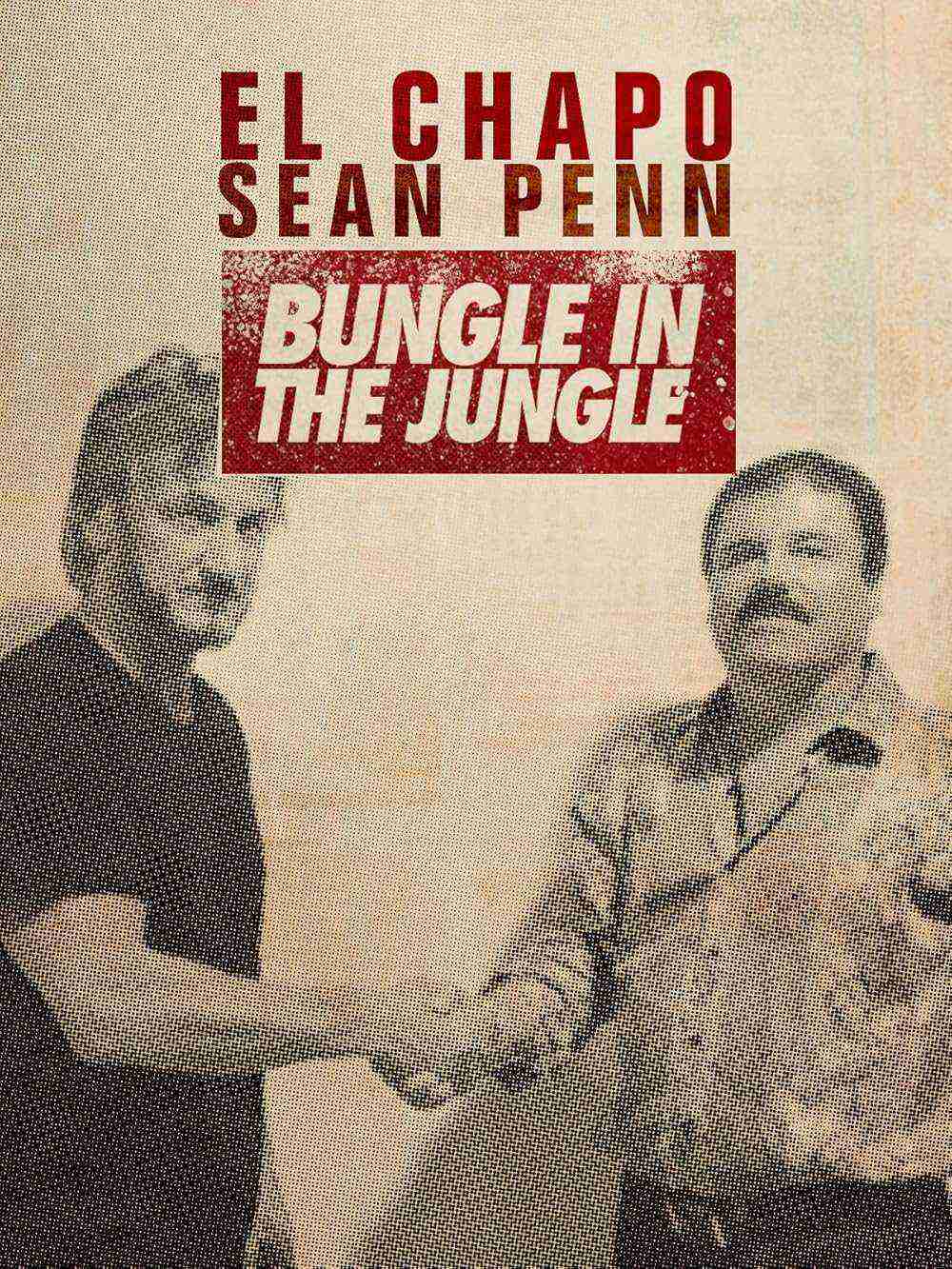 El Chapo & Sean Penn: Bungle In The Jungle (2016)