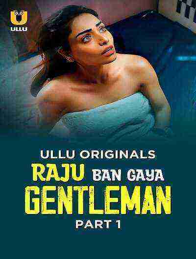 Raju Ban Gaya Gentleman (2025) Season 1 Part 1 Episode 1 Ullu Originals (2025)