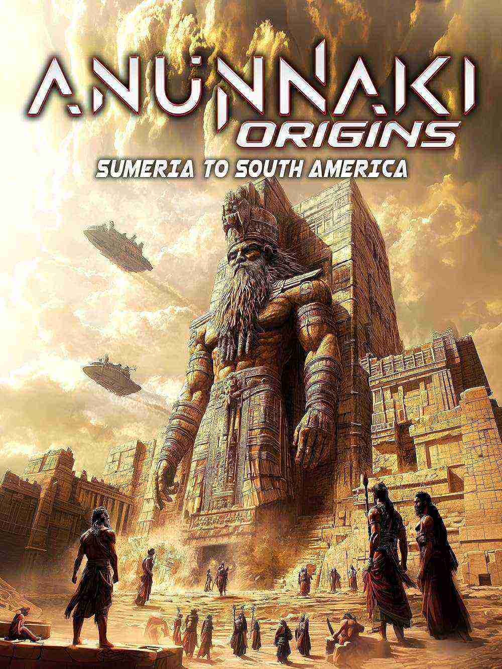 Anunnaki Origins: Sumeria To South America (2025)