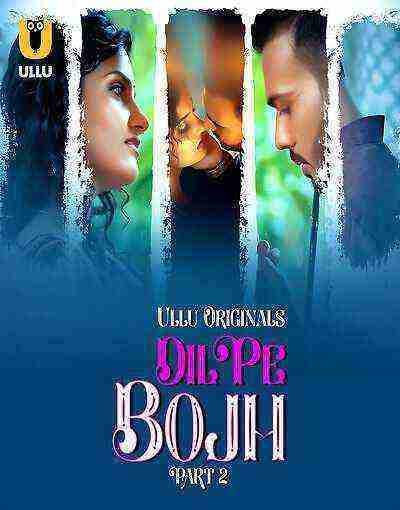 Dil Pe Bojh (2025) Season 1 Part 2 Episode 5 Ullu Originals (2025)