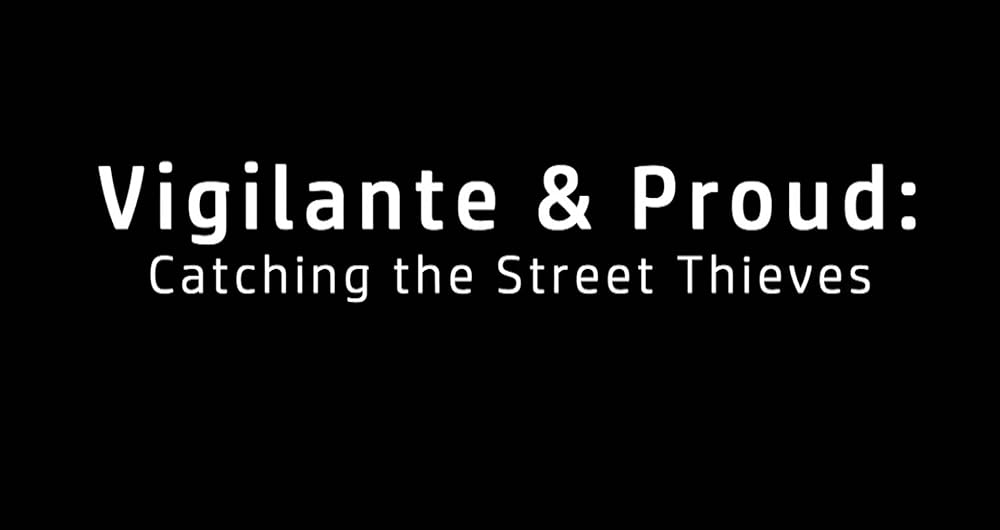 Vigilante And Proud: Catching The Street Thieves (2025)