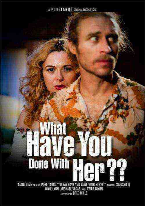 [18+] What Have You Done With Her??