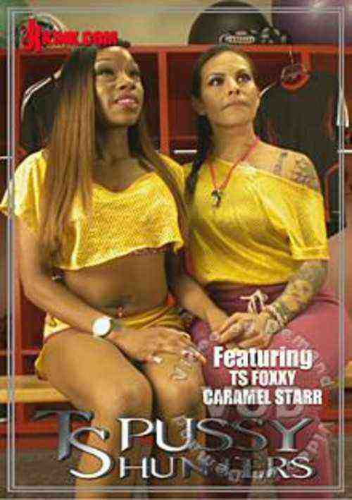 [18+] Ts Pussy Hunters - Featuring Ts Foxxy And Caramel Starr