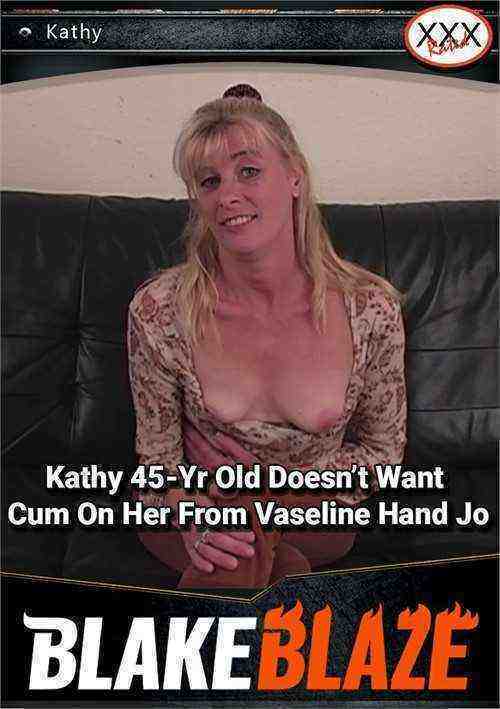 [18+] Kathy 45-yr Old Doesnt Want Cum On Her From Vaseline Hand Job