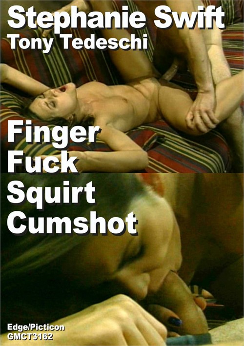 [18+] Stephanie Swift & Tony Tedeschi Finger Fuck Squirt Cumshot Collector Scene