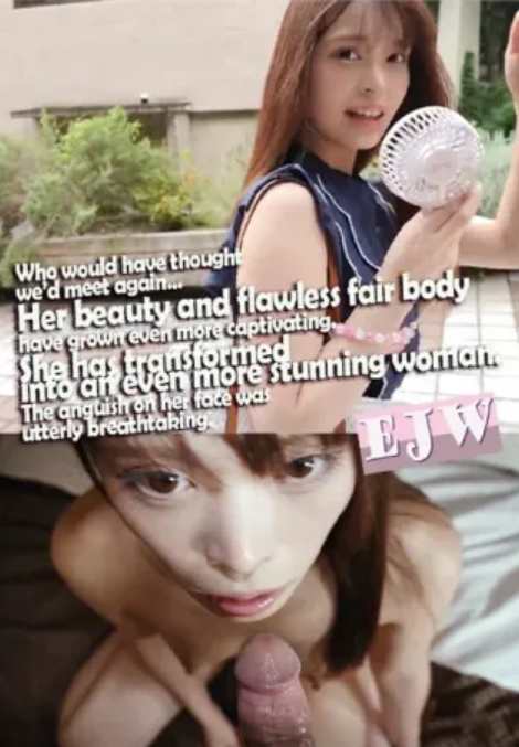 [18+] Who Would Have Thought We'd Meet Again - Her Beauty And Flawless Fair Body Have Grown Even More Captivating. She Has Transformed Into An Even More St