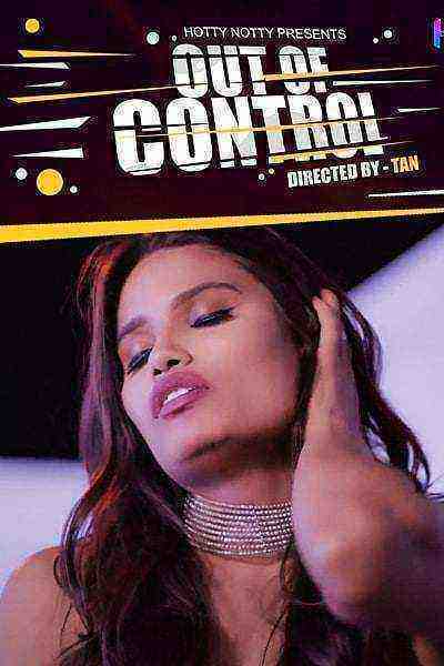 Out Of Control (2022) Season 1 Hotty Naughty Originals (2022)