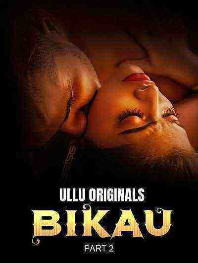 Bikau Part 2 (2023) Season 1 Episode 3 Ullu Originals (2023)