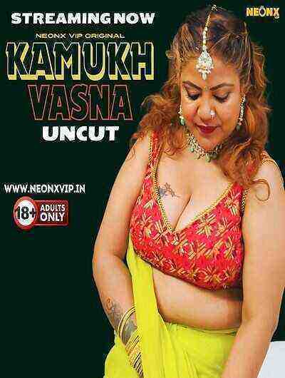Kamukh Vasna Uncut (2024) Neonx Originals (2024)