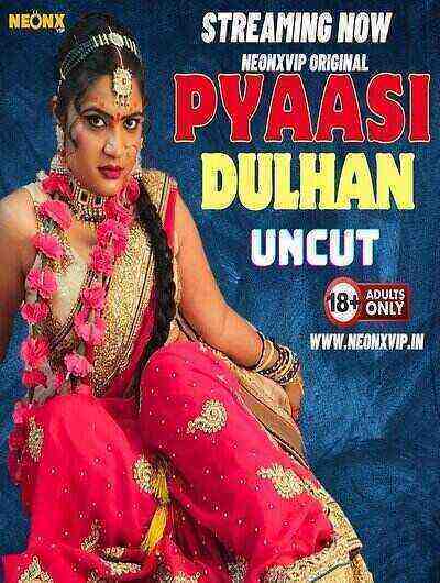 Pyaasi Dulhan Uncut (2024) Neonx Originals (2024)