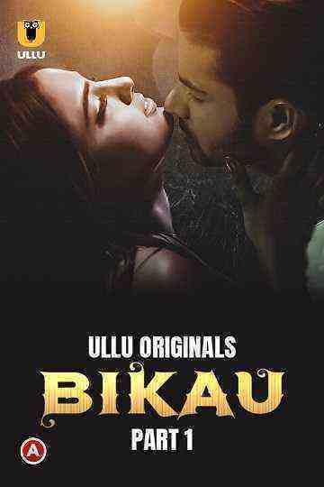 Bikau (2023) Season 1 Part 1  Episode 1 (ullu Originals) (2023)