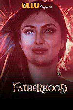 Fatherhood (2021) Season 1 Ullu Originals (2021)