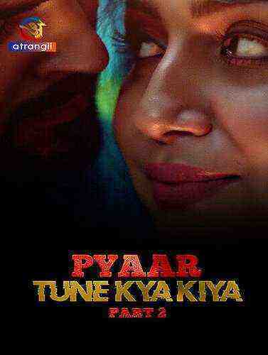 Pyaar Tune Kya Kiya (2023) Season 1 Part 2 Episode 9 Atrangii Originals (2023)