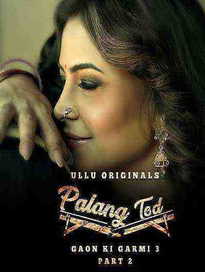 Palang Tod (gaon Ki Garmi) Season 3 Part 2 (2023) Ullu Originals (2023)