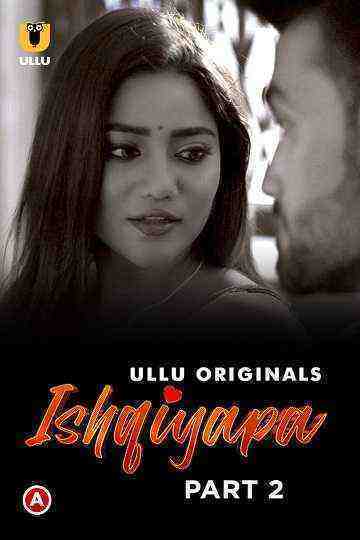 Ishqiyapa (2022) Season 1 Part 2  S01ep05 (ullu Originals) (2022)