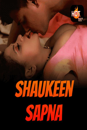Shaukeen Sapna (2023) Season 1 Hotmasti Originals (2023)