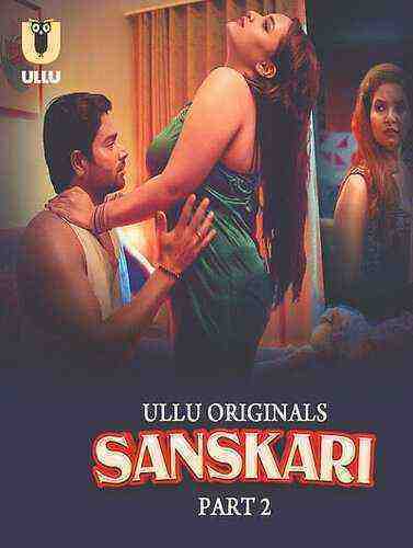 Sanskari (2023) Season 1 Part 2 Episode 6 Ullu Originals (2023)