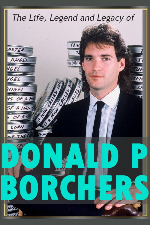 The Life, Legend And Legacy Of Donald P. Borchers (2016)