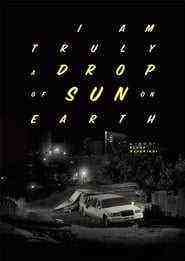 I Am Truly A Drop Of Sun On Earth (2016)