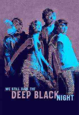 We Still Have The Deep Black Night (2021)