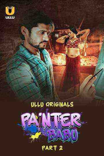 Painter Babu (2024) Season 1 Part 2 Episode 1 Ullu Originals (2024)